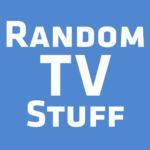 Random TV Stuff